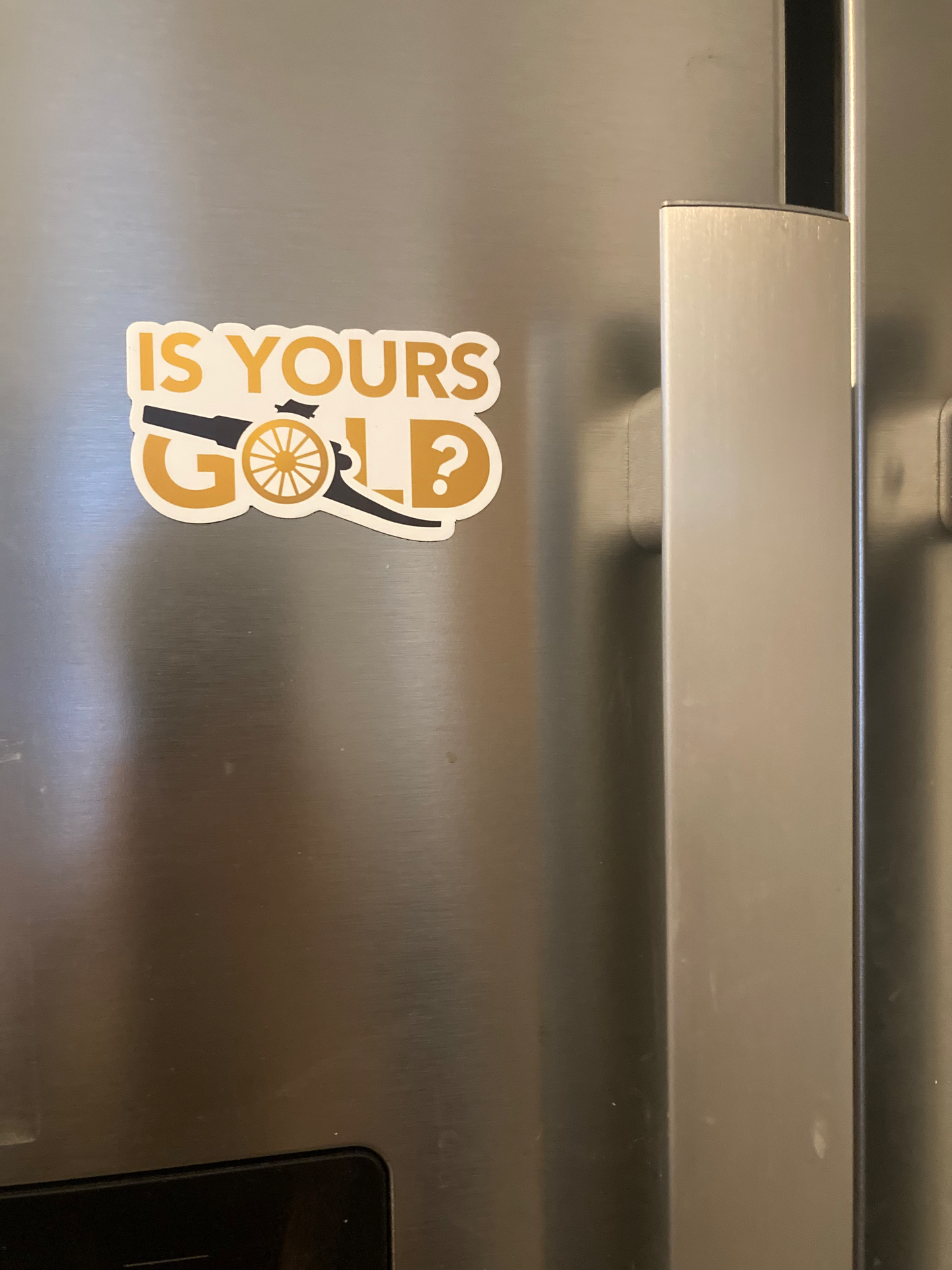 Is Yours Gold - Custom Magnet