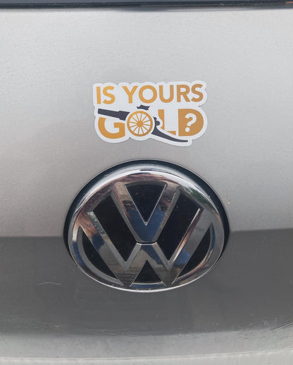 Is Yours Gold - Custom Magnet