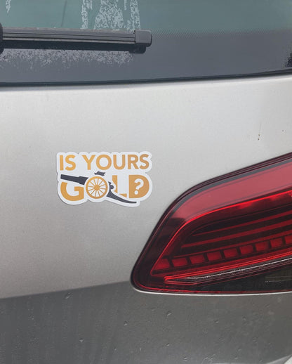 Is Yours Gold - Custom Magnet