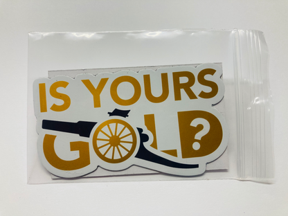Is Yours Gold - Custom Magnet