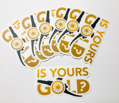 Is Yours Gold - Vinyl Sticker