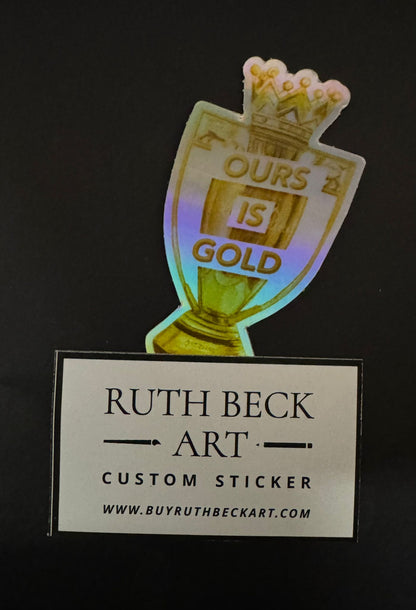 OURS IS GOLD- Holographic Sticker