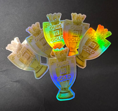 OURS IS GOLD- Holographic Sticker
