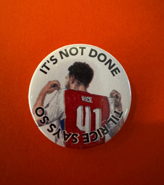 DECLAN RICE - It's Not Done - 32mm Button Badge